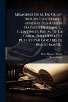 Mémoires De M. Du Guay-trouin, Lieutenant-général Des Armées Navales De France... [continués Par M. De La Garde, Son Neveu, Et Publiés Par Godard De Beauchamps]... 1279694882 Book Cover