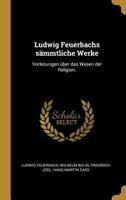 Ludwig Feuerbachs S�mmtliche Werke: Vorlesungen �ber Das Wesen Der Religion. 0341254878 Book Cover