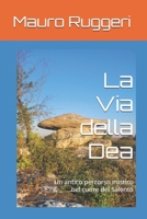 La Via della Dea: Un antico percorso mistico nel cuore del Salento (Italian Edition) B0F6YDTLBY Book Cover