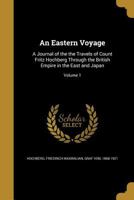An Eastern Voyage: A Journal Of The Travels Of Count Fritz Hochberg Through The British Empire In The East And Japan, Volume 1 1245322389 Book Cover