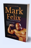 Mark Felix The Strongest Man On Earth 2023: Mark Felix's Unyielding Journey to Strength Dominance" Grenadian Strongman Defies Limits, Grips Glory, and B0CQ5QSXY3 Book Cover