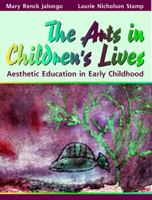 Arts in Children's Lives, The: Aesthetic Education in Early Childhood 0205145671 Book Cover