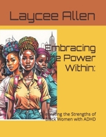 Embracing the Power Within: : Celebrating the Strengths of Black Women with ADHD B0C9S86SD3 Book Cover