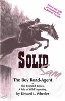 Solid Sam -- the Boy Road Agent: The Branded Brows. a Tale of Wild Wyoming. 1892944111 Book Cover