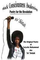 Black Cosciousness Awakening: Poetry for the Revolution B0BB5L1GGC Book Cover