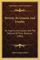 Poverty Its Genesis and Exodus an Inquiry Into Causes and the Method of Theit Removal 101694277X Book Cover