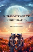 Rule of Twelve - Book 3 - Regeneration 1916207480 Book Cover