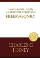 The Character, Claims and Practical Workings of Freemasonry: The classic guide on Freemasons and Christianity 1727423747 Book Cover