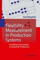 Flexibility Measurement in Production Systems: Handling Uncertainties in Industrial Production 3642441467 Book Cover