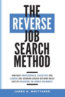 The Reverse Job Search Method: How Busy Professionals, Executives And Leaders Are Securing Career-Defining Roles Fast By Unlocking The Hidden Job Market B08ZF3ZPXX Book Cover