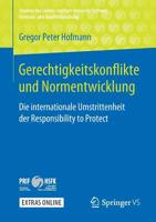 Gerechtigkeitskonflikte und Normentwicklung : Die Internationale Umstrittenheit der Responsibility to Protect 3658270667 Book Cover