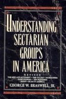 Understanding Sectarian Groups in America: The New Age Movement, the Occult, Mormonism, Hare Krishna, Zen Buddhism, Baha'I, Islam in America 0805410473 Book Cover