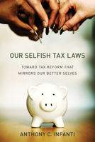 Our Selfish Tax Laws: Toward Tax Reform That Mirrors Our Better Selves 0262038242 Book Cover