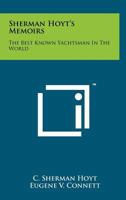Sherman Hoyt's Memoirs : The Best Known Yachtsman in the World 1258202689 Book Cover