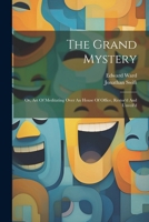 The Grand Mystery: Or, Art Of Meditating Over An House Of Office, Restor'd And Unveil'd 1022561693 Book Cover