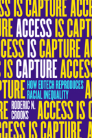 Access Is Capture: How Edtech Reproduces Racial Inequality 0520393279 Book Cover