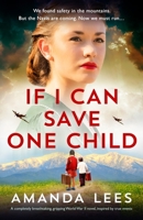 If I Can Save One Child: A completely breathtaking, gripping World War II novel, inspired by true events 1837906300 Book Cover