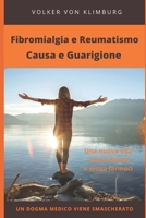 Fibromialgia y Reumatismo - Causa e Cura: Un dogma medico viene smascherato (Italian Edition) B0H2H5BYZF Book Cover