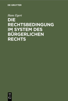 Die Rechtsbedingung im System des bürgerlichen Rechts 3112302281 Book Cover