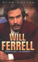 Will Ferrell: Staying Classy - The Biography 1782197648 Book Cover
