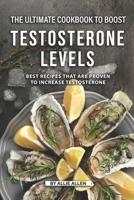 The Ultimate Cookbook to Boost Testosterone levels: Best Recipes That Are Proven to Increase Testosterone 1691547662 Book Cover