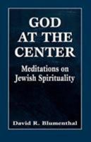 God at the Center: Meditations on Jewish Spirituality 1568213484 Book Cover
