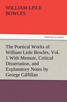 The Poetical Works of William Lisle Bowles, Volume 1... 1519685386 Book Cover