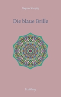Die blaue Brille, eine zauber-hafte Brille: Erzählung, Auseinandersetzung mit der eigenen Unsicherheit, Selbstzweifeln, Freundschaft, Liebe und Sinnha 3347468635 Book Cover