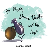 The Mighty Dung Beetle and the Ant 1788782178 Book Cover