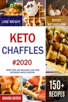 Keto Chaffles: More than 150 Delicious Low Carb Ketogenic Waffle Recipes to Lose Weight, Boost Metabolism and Reverse Disease 1650377894 Book Cover