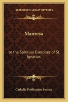 Manresa: or the Spiritual Exercises of St. Ignatius 156459923X Book Cover