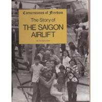 The Story of the Saigon Airlift (Cornerstones of Freedom) 0516047604 Book Cover