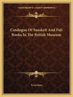 Catalogue of Sanskrit and Pali Books in the British Museum 1017993769 Book Cover