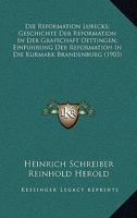 Die Reformation Lubecks; Geschichte Der Reformation In Der Grafschaft Oettingen; Einfuhrung Der Reformation In Die Kurmark Brandenburg (1903) 116112277X Book Cover