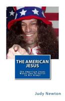 The American Jesus: The American Jesus Wants You To Enlist In His Army! 1481009346 Book Cover