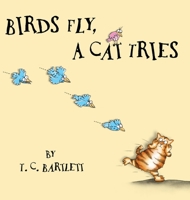 Birds Fly, A Cat Tries 1733908668 Book Cover
