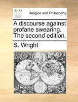 A discourse against profane swearing. The second edition. 1170584578 Book Cover