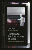 Postdigital Performances of Care: Technology and Pandemic 1350272116 Book Cover