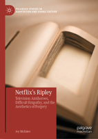 Netflix's Ripley: Television Antiheroes, Difficult Empathy, and the Aesthetics of Forgery (Palgrave Studies in Adaptation and Visual Culture) 3032053498 Book Cover