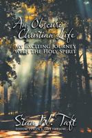 An Obscure Christian Life: My Exciting Journey with the Holy Spirit 1618976516 Book Cover