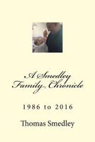 A Smedley Family Chronicle : 1986 To 2016 1981627766 Book Cover