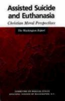 Assisted Suicide and Euthanasia: Christian Moral Perspectives : The Washington Report 0819217212 Book Cover
