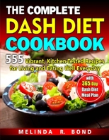 The Complete Dash Diet Cookbook: 555 Vibrant, Kitchen-Tested Recipes for Living and Eating Well Everyday with 365-Day Dash Diet Meal Plan 169337627X Book Cover