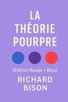 La Théorie Pourpre (Édition Rouge + Bleu): Aimer à moitié vous fera toujours chercher. Aimer pleinement vous rendra fidèle. (French Edition) B0FS33BBFX Book Cover