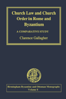 Church Law and Church Order in Rome and Byzantium 1138250333 Book Cover