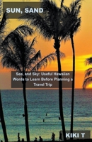 Sun, Sand, Sea, and Sky: Useful Hawaiian Words to Learn Before Planning a Travel Trip B0BRZ1RCSM Book Cover