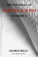 The Founding of Jujutsu & Judo in America B09SFJB99V Book Cover