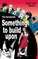Something to Build Upon 0971130981 Book Cover