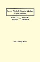 Lower Norfolk County, Virginia Court Records: Book a 1637-1646 and Book B 1646-1651/2 0806345608 Book Cover