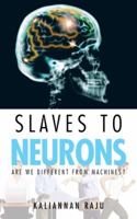 Slaves to Neurons: Are We Different from Machines? 1477287124 Book Cover